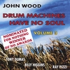 JOHN WOOD: Drum Machines Have No Soul - Volume 3
