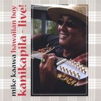 MIKE KAAWA: kanikapila - live!