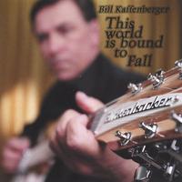 Bill Kaffenberger : This World Is Bound To Fall