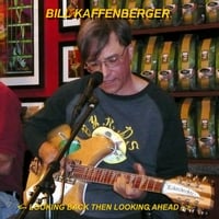 Bill Kaffenberger : Looking Back Then Looking Ahead