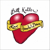 Bill Kahler : Love Handed Down