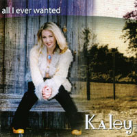 KALEY: All I Ever Wanted