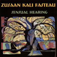 Kali Z. Fasteau : Sensual Hearing