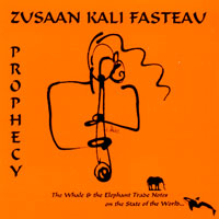 Kali Z. Fasteau : Prophecy: The Whale & the Elephant Trade Notes on the State of the World