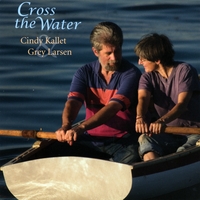 CINDY KALLET AND GREY LARSEN: Cross the Water