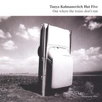 Tanya Kalmanovitch Hut Five : Out where the trains don't run