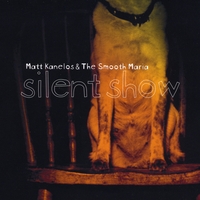 Matt Kanelos & the Smooth Maria : Silent Show