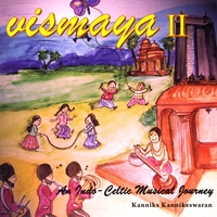 Kanniks Kannikeswaran : Vismaya II - An Indo Celtic Musical Journey