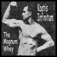Kaotis Infinitum : The Magnum Whey