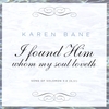 KAREN BANE: I Found Him Whom My Soul Loveth