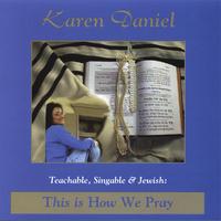 KAREN DANIEL: Teachable, Singable and Jewish: This is How We Pray