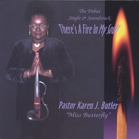 PASTOR KAREN J. BUTLER: There's A Fire In My Soul!