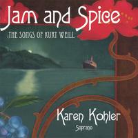 KAREN KOHLER: Jam and Spice - The Songs of Kurt Weill