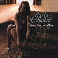 Karla Crawford : Blame It On Something