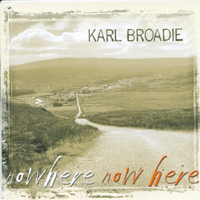 KARL BROADIE: Nowhere Now Here