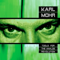 KARL MOHR: Tools For The Analog Revolution
