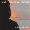 KARL VALENTINE: Missouri River