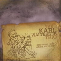 The Karl Walters Jr Trio : Can We Go Back Where We Began?
