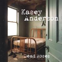 KASEY ANDERSON: Dead Roses