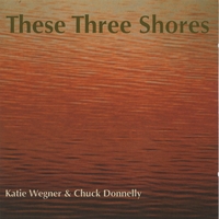 KATIE WEGNER & CHUCK DONNELLY: These Three Shores