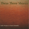 KATIE WEGNER & CHUCK DONNELLY: These Three Shores