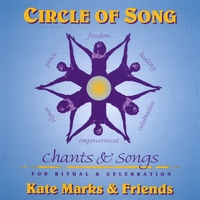 KATE MARKS AND FRIENDS: Circle of Song-Chants and Songs for Ritual and Celebration