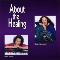 KATE MCLENNAN AND RUTH HUBER: About the Healing