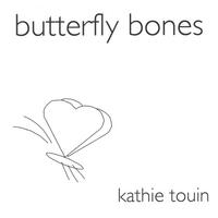 Kathie Touin : Butterfly Bones