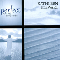 Kathleen Stewart : Perfect - As for God, His Way is Perfect