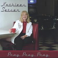 Kathleen Setser : Pray, Pray, Pray