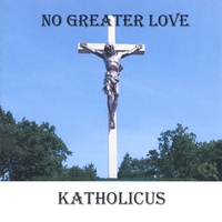 Katholicus : No Greater Love