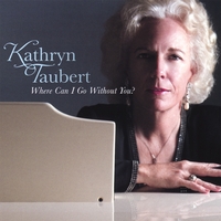 Kathryn Taubert : Where Can I Go Without You?