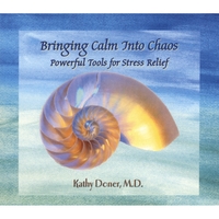 Kathy Doner, MD : Bringing Calm into Chaos: Powerful Tools for Stress Relief