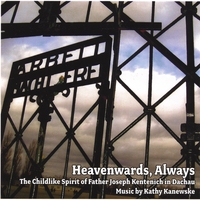 Kathy Kanewske : Heavenwards, Always (The Childlike Spirit of Father Joseph Kentenich in Dachau)