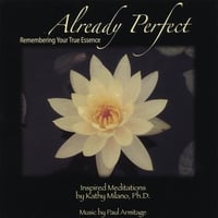 Kathy Milano, Ph.D. : Already Perfect: Remembering Your True Essence