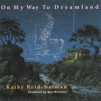 Kathy Reid-Naiman : On My Way To Dreamland