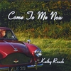 KATHY ROUSH: Come To Me Now