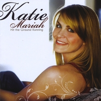 Katie Mariah : Hit the Ground Running