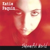 KATIE PAQUIN: Shameful World