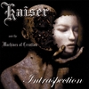 KAISER AND THE MACHINES OF CREATION: Intraspection