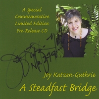 Joy Katzen-Guthrie : A Steadfast Bridge (Limited Edition Commemorative CD)
