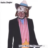KATHY ZIEGLER: Don't Worry, The Danger