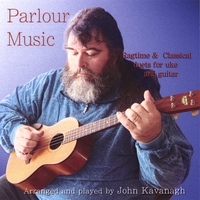 JOHN KAVANAGH: Parlour Music - Ragtime & Classical duets for uke and guitar