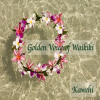 Kawehi : Golden Voice of Waikiki