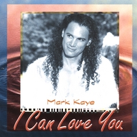 Mark Kaye : I Can Love You