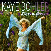 Kaye Bohler : Like a Flower