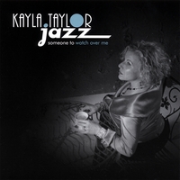 Kayla Taylor Jazz : Someone to Watch Over Me