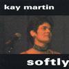 KAY MARTIN: softly