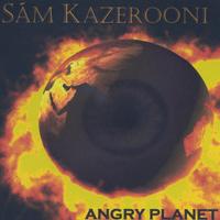Sam Kazerooni : Angry Planet