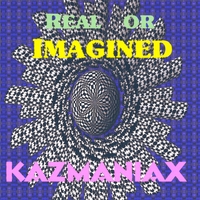 Kazmaniax : Real or Imagined